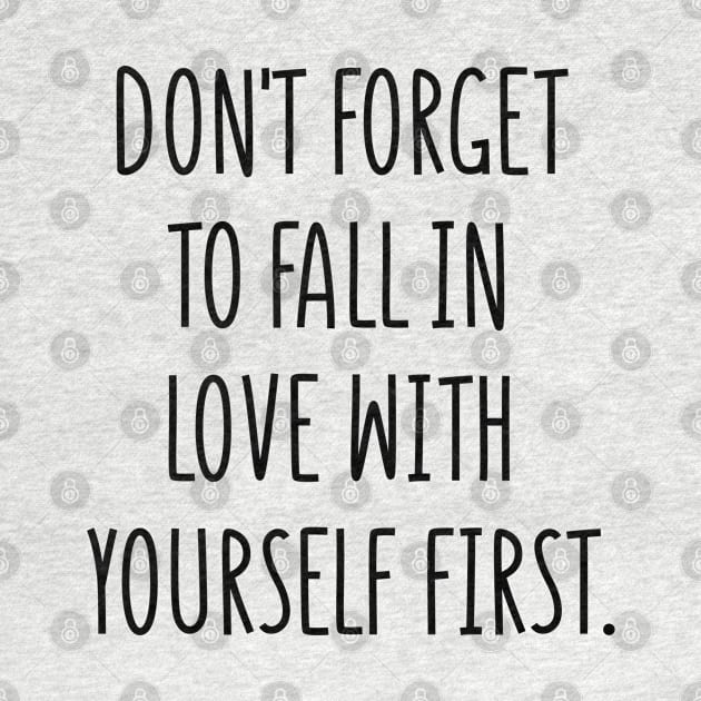 don't forget to fall in love with yourself first by behappystore